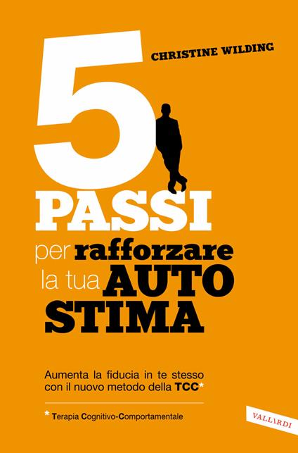 5 passi per rafforzare la tua autostima - Christine Wilding,Ornella Ciarcià - ebook