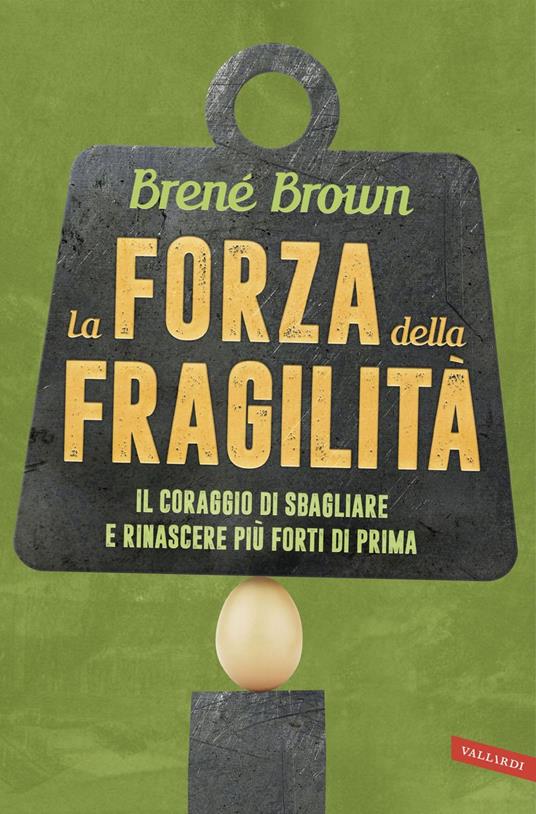 La forza della fragilità. Il coraggio di sbagliare e rinascere più forti di prima - Brené Brown,Ornella Ciarcià - ebook