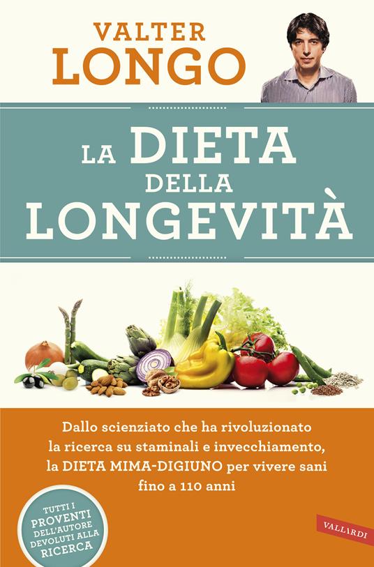 La dieta della longevità. Dallo scienziato che ha rivoluzionato la ricerca su staminali e invecchiamento, la dieta mima-digiuno per vivere sani fino a 110 anni - Valter Longo,Laura De Tomasi - ebook