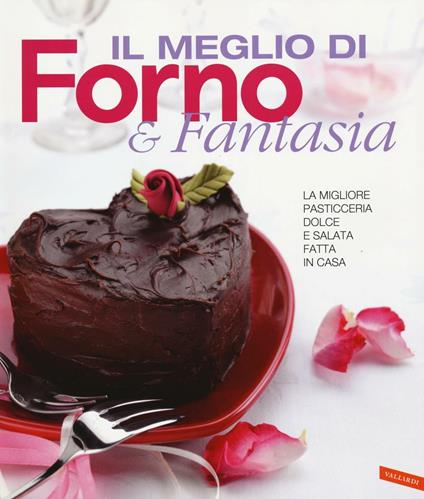 Il meglio di Forno & fantasia. La migliore pasticceria dolce e salata fatta in casa - copertina