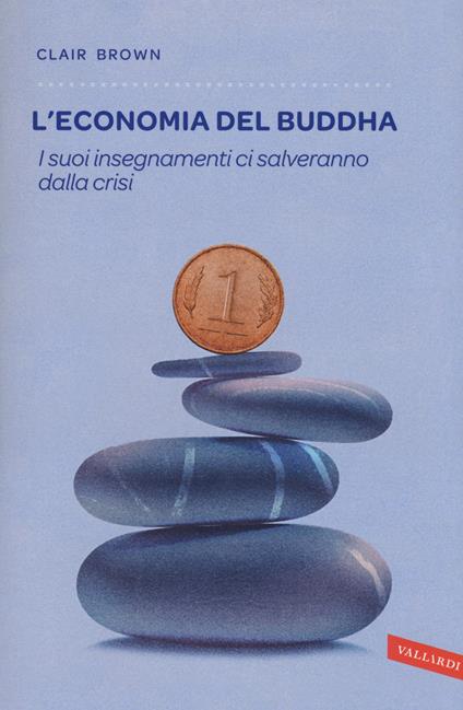 L' economia del Buddha. I suoi insegnamenti ci salveranno dalla crisi - Clair Brown - copertina