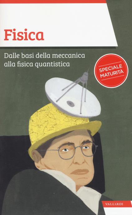 Fisica. Dalle basi della meccanica alla fisica quantistica - Massimo Scorletti - copertina