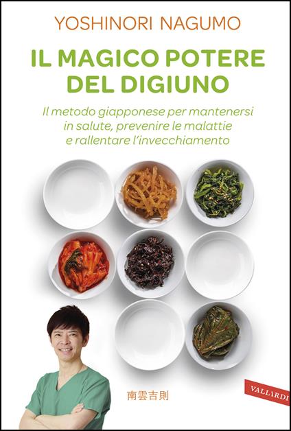 Il magico potere del digiuno. Il metodo giapponese per mantenersi in salute, prevenire le malattie e rallentare l'invecchiamento - Yoshinori Nagumo,Ornella Ciarcià - ebook