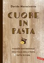 Cuore in pasta. Viaggio sentimentale nell'Italia della pasta fatta in casa