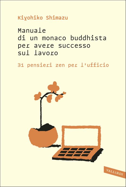 Manuale di un monaco buddhista per avere successo sul lavoro. 31 pensieri zen per l'ufficio - Kiyohiko Shimazu,Roberta Giulianella Vergagni - ebook