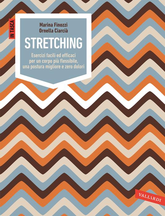 Stretching. Esercizi facili ed efficaci per un corpo più flessibile, una postura migliore e zero dolori. Ediz. illustrata - Marina Finozzi,Ornella Ciarcià - copertina