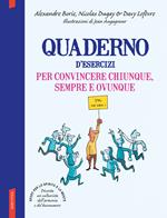 Quaderno d'esercizi per convincere chiunque sempre e ovunque