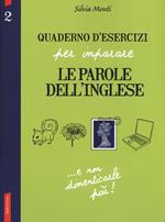 Quaderno d'esercizi per imparare le parole dell'inglese. Vol. 2