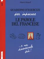 Quaderno d'esercizi per imparare le parole del francese. Vol. 1