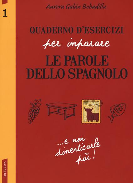 Quaderno d'esercizi per imparare le parole dello spagnolo. Vol. 1 - Aurora Galán Bobadilla - copertina