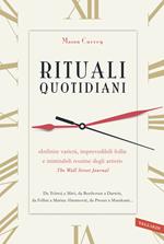 Rituali quotidiani. Da Tolstoj a Miró, da Beethoven a Darwin, da Fellini a Marina Abramovic, da Proust a Murakami...