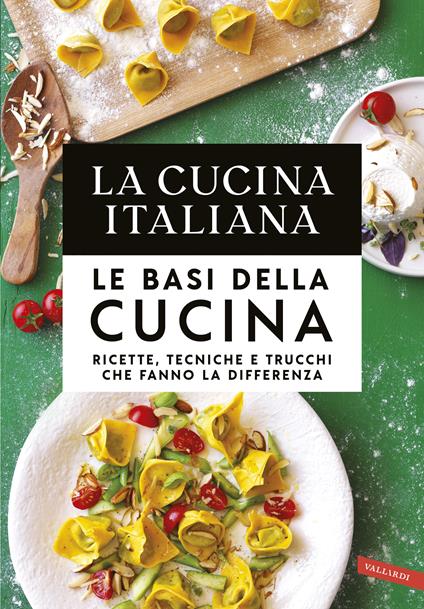 La cucina Italiana. Le basi della cucina. Ricette, tecniche e trucchi che fanno la differenza - copertina