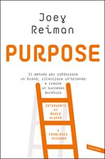 Purpose. Il metodo per rafforzare un brand, rilanciare un'azienda e creare un successo duraturo