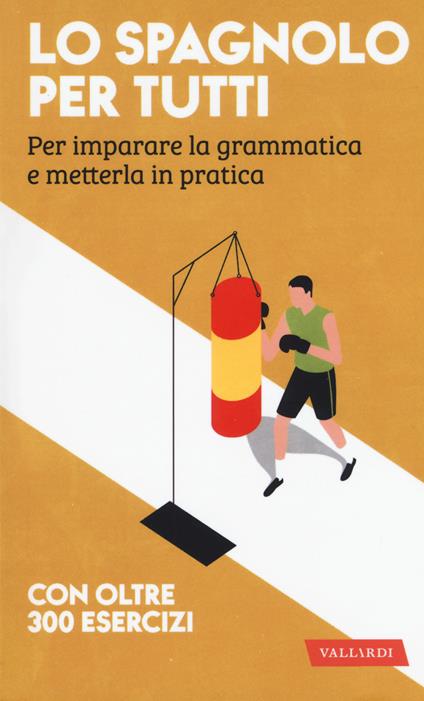 Lo spagnolo per tutti. Per imparare la grammatica e metterla in pratica - copertina