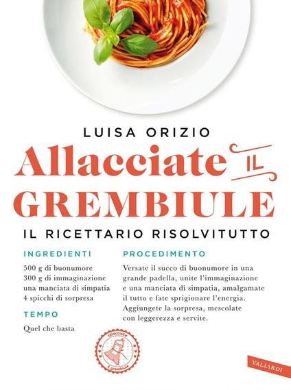 Allacciate il grembiule. Non so cucinare... eppure vengono tutti a cena da me! - Luisa Orizio - ebook