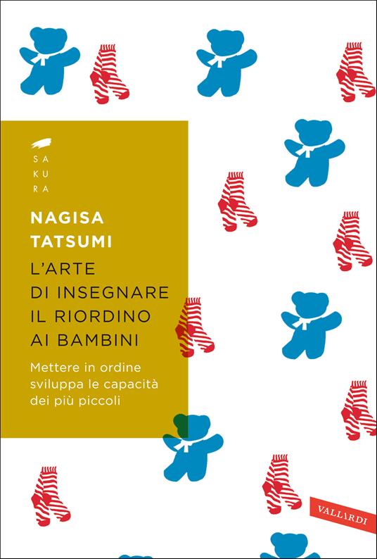 L'arte di insegnare il riordino ai bambini. Mettere in ordine sviluppa le capacità dei più piccoli - Nagisa Tatsumi - copertina