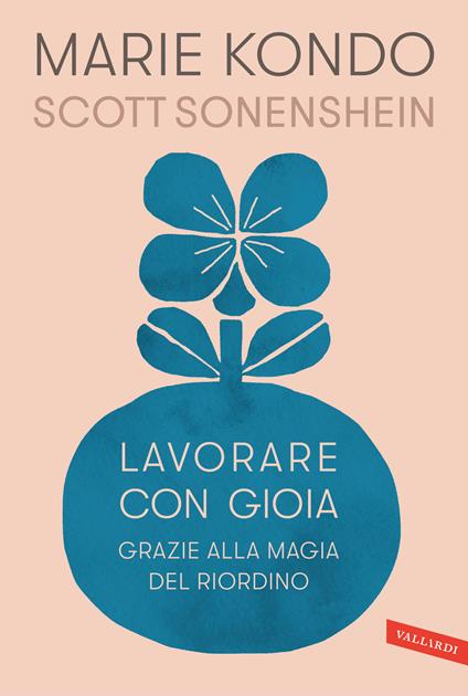 Lavorare con gioia. Grazie alla magia del riordino - Marie Kondo,Scott Sonenshein - copertina