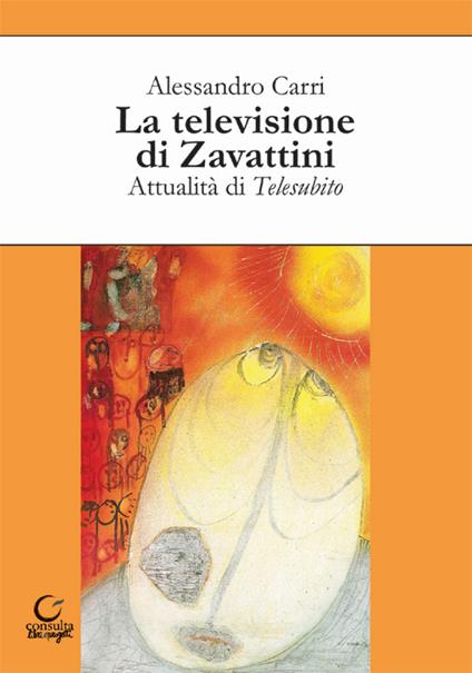 La televisione di Zavattini. Attualità di Telesubito - Alessandro Carri - copertina
