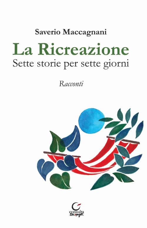 La ricreazione. Sette storie per sette giorni - Saverio Maccagnani - copertina