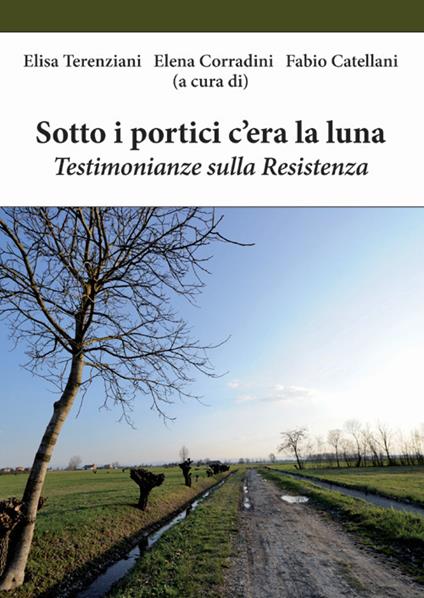 Sotto i portici c'era la luna. Testimonianze sulla Resistenza - copertina