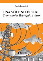 Una voce nell'etere. Trent'anni a Telereggio e altro