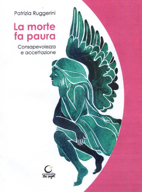 La morte fa paura. Consapevolezza e accettazione - Patrizia Ruggerini - copertina