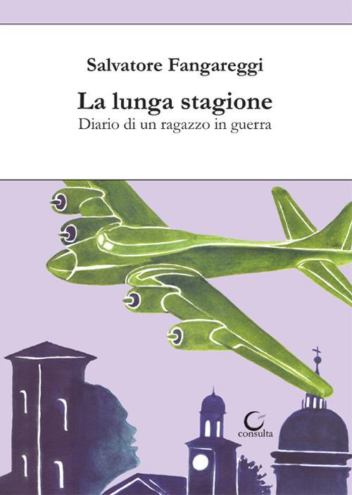 La lunga stagione. Diario di un ragazzo in guerra - Salvatore Fangareggi - copertina