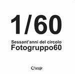 1/60. Sessant'anni del Circolo Fotogruppo60