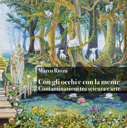 Con gli occhi e con la mente. Contaminazioni tra scienza e arte - Marco Ruini - copertina