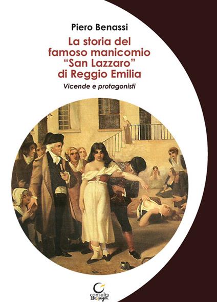 La storia del famoso manicomio «San Lazzaro» di Reggio Emilia. Vicende e protagonisti - Piero Benassi - copertina