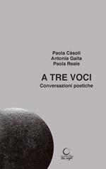 A tre voci. Conversazioni poetiche