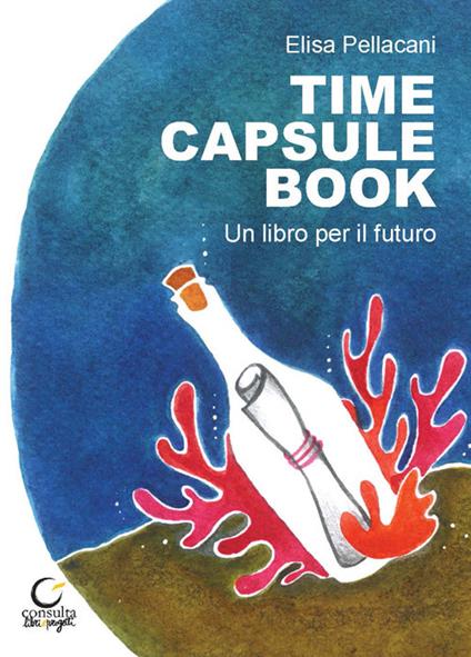 Time capsule book. Un libro per il futuro. Ediz. multilingue - Elisa Pellacani - copertina
