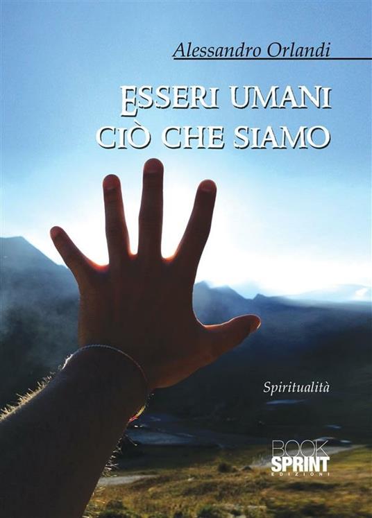 Esseri umani ciò che siamo - Alessandro Orlandi - ebook