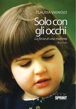 Solo con gli occhi. La forza di una mamma