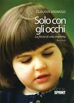 Solo con gli occhi. La forza di una mamma