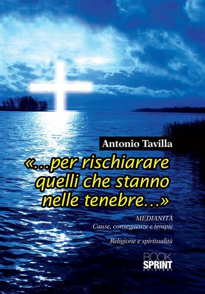 «... Per rischiarare quelli che stanno nelle tenebre...» - Antonio Tavilla - ebook