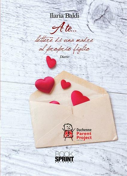 A te... Lettere di una madre al proprio figlio - Ilaria Baldi - ebook