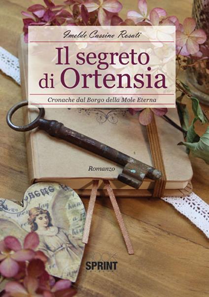 Il segreto di Ortensia. Cronache dal borgo della Mole Eterna - Imelde Cassino Rosati - copertina