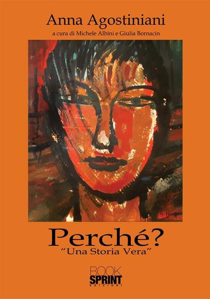 Perchè? «Una storia vera» - Anna Agostiniani,Michele Albini,Giulia Bornacin - ebook