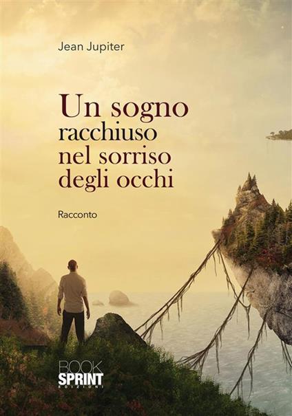 Un sogno racchiuso nel sorriso degli occhi - Jean Jupiter - ebook