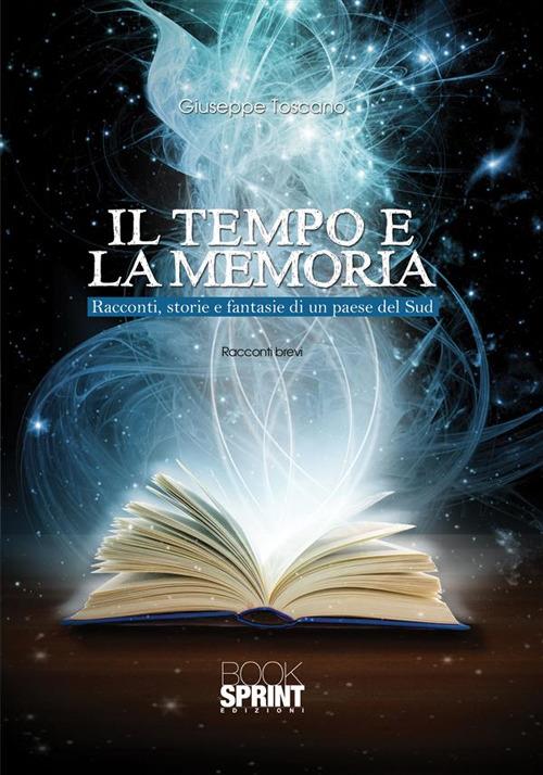 Il tempo e la memoria. Racconti, storie e fantasie di un paese del Sud - Giuseppe Toscano - ebook