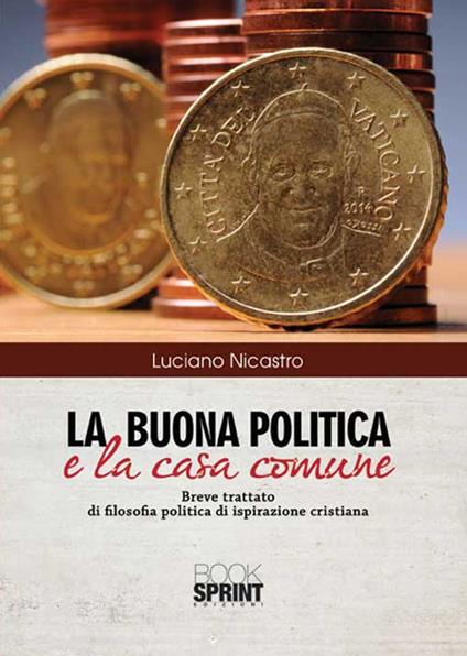 La buona politica e la casa comune - Luciano Nicastro - copertina