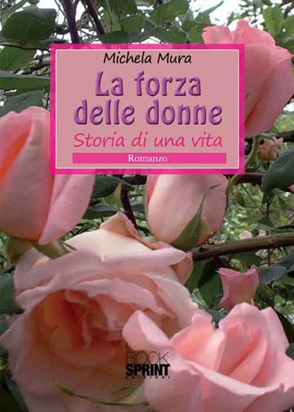 La forza delle donne. Storia di una vita - Michela Mura - copertina