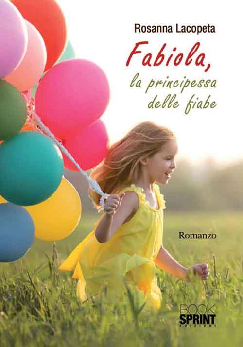 Fabiola, la principessa delle fiabe - Rosanna Lacopeta - Libro - Booksprint  