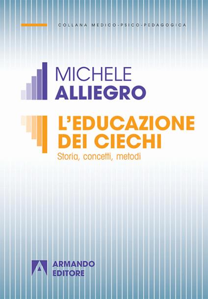 L' educazione dei ciechi. Storia, concetti, metodi - Michele Alliegro - copertina