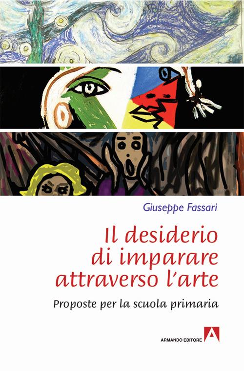 Il desiderio di imparare attraverso l'arte. Proposte per la scuola primaria - Giuseppe Fassari - copertina