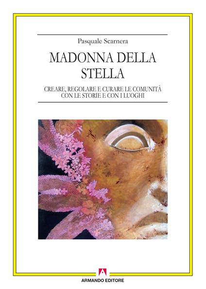 Madonna della Stella. Creare, regolare e curare le comunità con le storie e con i luoghi - Pasquale Scarnera - ebook