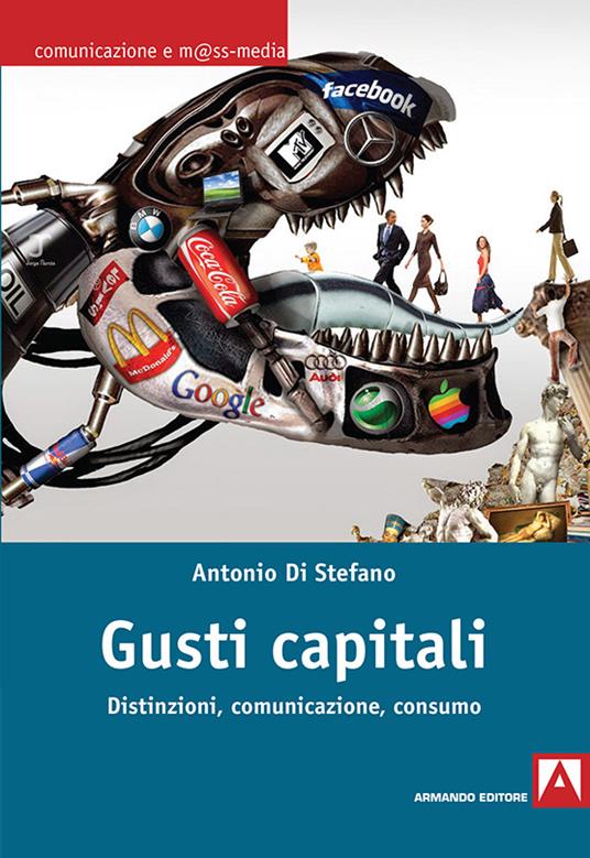 Gusti capitali. Distinzioni, comunicazione, consumo - Antonio Di Stefano - ebook