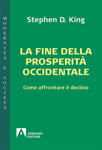 La fine della prosperità occidentale. Come affrontare il declino - Stephen D. King - copertina