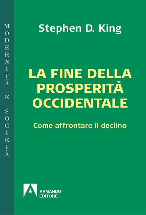 La fine della prosperità occidentale. Come affrontare il declino - Stephen D. King - copertina